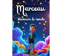 Marceau découvre le monde: Livre personnalisé prénom, mini-histoires magiques, aventures, confiance en soi, leçons de vie, affirmations positives, ... en famille, endormissement paisible : Marceau