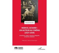 Marcel Achard : un auteur au cinéma (1927-1939) Dramaturge, critique, scénariste, dialoguiste, producteur, réalisateur - N.T. Binh - L'harmattan - broché - Biographie