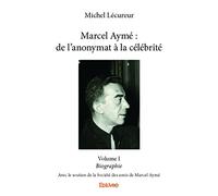 Marcel Aymé : de l'anonymat à la célébrité - Volume I