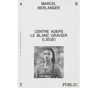 Marcel Berlanger Centre ADEPS du Blanc Gravier - Pierre-Olivier Rollin - Cellule Architecture Federation Wallonie Bruxelles - broché - Monographie