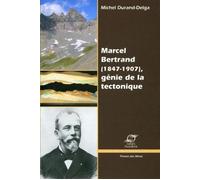 Marcel Bertrand (1847-1907) - Génie de la tectonique - Michel Durand-Delga - Presses Des Mines - broché - Etude