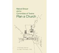 Marcel Breuer And A Committee Of Twelve Plan A Church