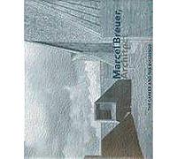 Marcel Breuer, Architect: The Career and the Buildings