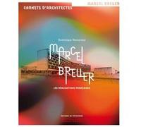 Marcel Breuer - Les Réalisations Françaises
