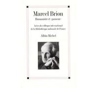 Marcel Brion - Humaniste Et Passeur, Actes Du Colloque International De La Bibliothèque Nationale De France, 24-25 Novembre 199
