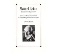 Marcel Brion - Humaniste Et Passeur, Actes Du Colloque International De La Bibliothèque Nationale De France, 24-25 Novembre 199