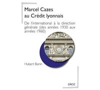 Marcel Cazes Au Crédit Lyonnais - De L'international À La Direction Générale (Des Années 1930 Aux Années 1960)