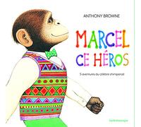 Marcel ce héros (anthologie): 5 aventures du célèbre chimpanzé