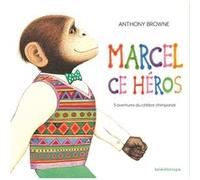 Marcel ce héros (anthologie) Anthony Browne (Auteur)