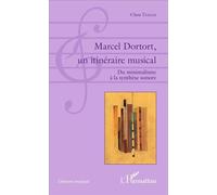 Marcel Dortort, un itinéraire musical Du minimalisme à la synthèse sonore - Clara Tessier - L'harmattan - broché - Essai