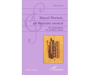 Marcel Dortort, un itinéraire musical Du minimalisme à la synthèse sonore - Clara Tessier - L'harmattan - broché - Essai