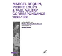 Marcel Drouin, Pierre Louÿs, Paul Valéry : correspondance 1889-1938 Nicolas Drouin (Editeur général), Pierre Masson (Editeur général), Drouin nicolas (Auteur)