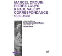 Marcel Drouin, Pierre Louÿs, Paul Valéry : correspondance 1889-1938 Nicolas Drouin (Editeur général), Pierre Masson (Editeur général), Drouin nicolas (Auteur)