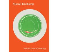 Marcel Duchamp And The Lure Of The Copy