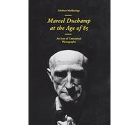 Marcel Duchamp at the Age of 85: An Incunabulum of Conceptual Photography
