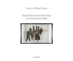 Marcel Duchamp / Henri-Pierre Roché et les Neuf Moules Mâlic