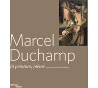 Marcel duchamp-la peinture meme 1910-1923-catalogue expo. Cécile Debray (Auteur)