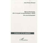 Marcel Duchamp, Mis A Nu Par La Psychanalyse, Même - Une Psychobiographie
