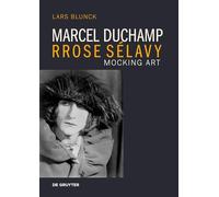 Marcel Duchamp Rrose Sélavy: Mocking Art