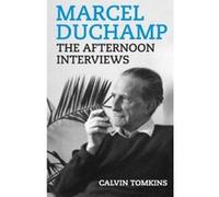 Marcel Duchamp: The Afternoon Interviews