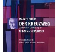 Marcel Dupré: Der Kreuzweg, Te Deum, 3 Esquisses