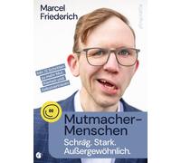 Marcel Friederich Mutmacher-Menschen: Schräg. Stark. Außergewöhnlich. (Poche)