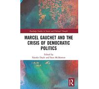 Marcel Gauchet and the Crisis of Democratic Politics