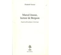 Marcel Jousse, Lecteur De Bergson - Enquête Philosophique Et Historique