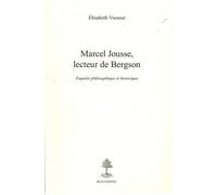 Marcel Jousse, Lecteur De Bergson - Enquête Philosophique Et Historique