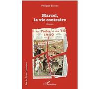 Marcel, la vie contraire Roman - Philippe Bastien - L'harmattan - broché - Roman