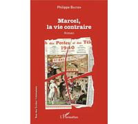 Marcel, la vie contraire Roman - Philippe Bastien - L'harmattan - broché - Roman