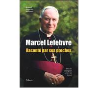 Marcel Lefebvre Raconté par ses proches - Bernard Tissier De Mallerais - Clovis - broché - Témoignage