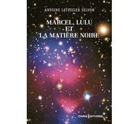 Marcel, Lulu et la matière noire Antoine Letessier Selvon (Auteur)