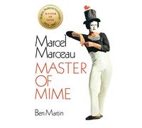 Marcel Marceau: Master of Mime