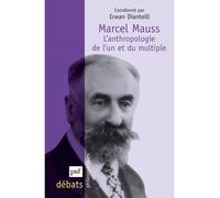 Marcel Mauss. L'anthropologie de l'un et du multiple - Erwan Dianteill - Puf - broché - Essai