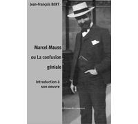 Marcel Mauss ou la confusion géniale - Jean-François Bert - Du Croquant - broché - Essai