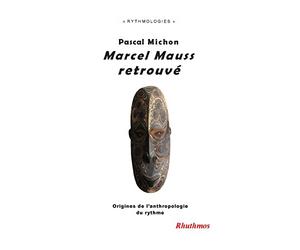 Marcel Mauss retrouvé: Origines de l'anthropologie du rythme