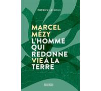 Marcel Mézy, l'homme qui redonne vie à la terre - Patrick Le Roux - Rouergue - broché - Guide