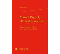 Marcel Pagnol, Classique-Populaire - Réflexions Sur Les Valeurs D'une Oeuvre