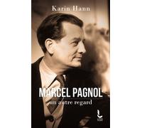 Marcel Pagnol, un autre regard - Karin Hann - Litos - Poche - Biographie