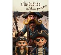Marcel Paléo : L’Île Oubliée: Tome 2 - Au cœur de l’âge d’or de la piraterie. Livre jeunesse 8-12 ans