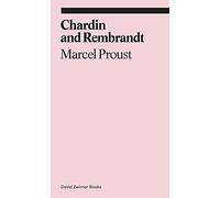 Marcel Proust : Chardin and Rembrandt /anglais