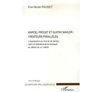 Marcel Proust et Gustav Mahler: créateurs parallèles L'expression du moi et du temps dans la littérature et la musique au début du XX° siècle - Eve Norah Pauset - L'harmattan - broché - Etude