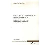 Marcel Proust et Gustav Mahler: créateurs parallèles L'expression du moi et du temps dans la littérature et la musique au début du XX° siècle - Eve Norah Pauset - L'harmattan - broché - Etude