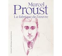 Marcel Proust – La fabrique de l'oeuvre – Gallimard