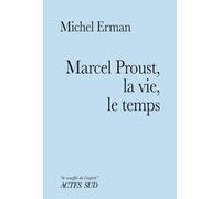 Michel Erman – Marcel Proust, la vie, le temps – Actes Sud