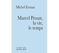 Michel Erman – Marcel Proust, la vie, le temps – Actes Sud