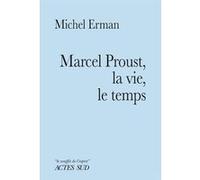 Marcel Proust, la vie, le temps