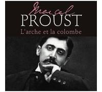 Marcel Proust - L'arche et la colombe