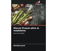 Marcel Proust oltre le madeleine: Una cucina indocile